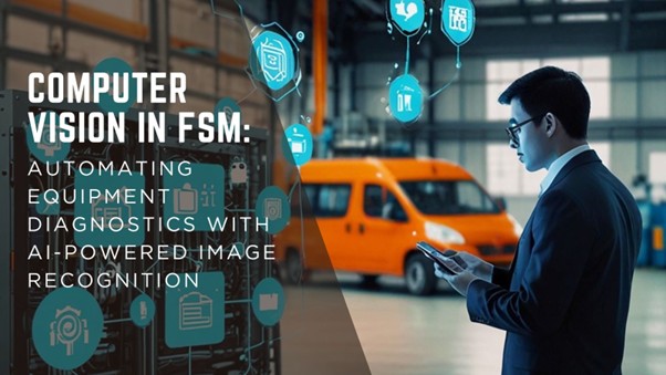 Computer Vision in FSM: Automating Equipment Diagnostics with AI-Powered Image Recognition